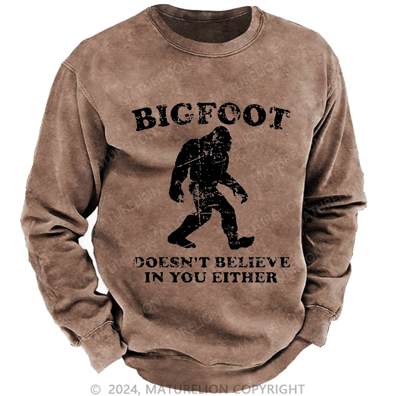 Maturelion Men's Sweatshirt Bigfoot Doesn't Believe In You Either Custom Sweatshirt