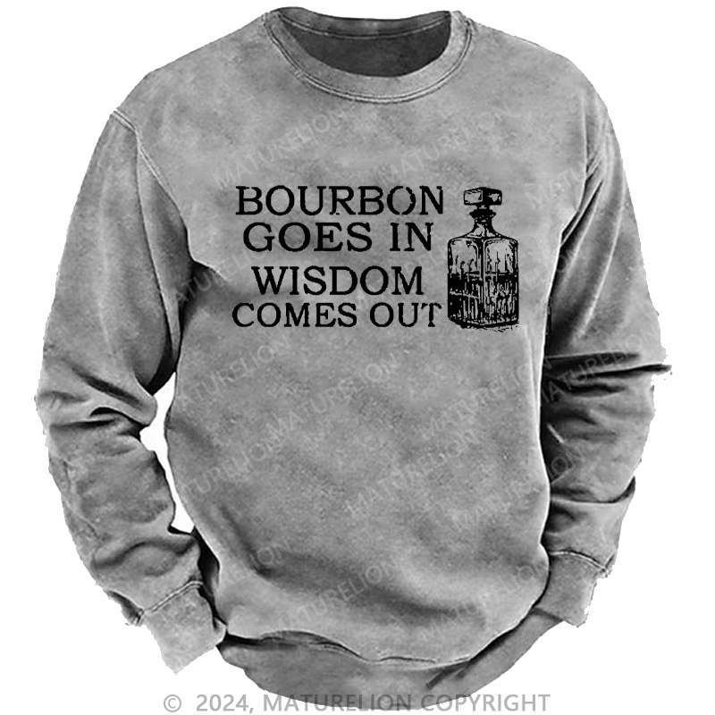 Maturelion Men's Sweatshirt Bourbon Goes In Wisdom Comes Out Custom Sweatshirt