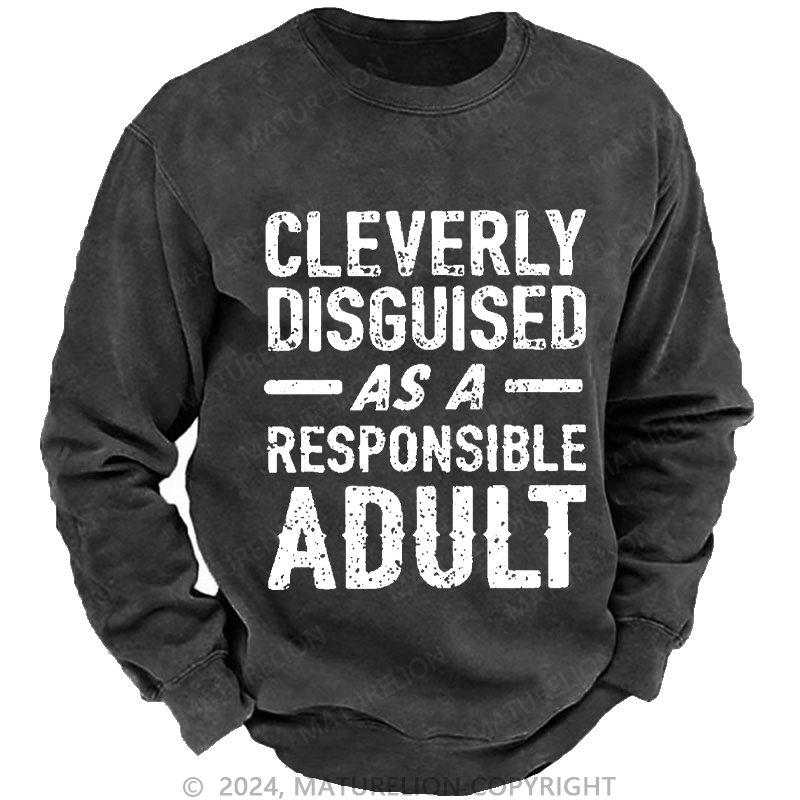 Maturelion Men's Sweatshirt Cleverly Disguised As A Responsible Adult Funny Sarcastic Custom Sweatshirt