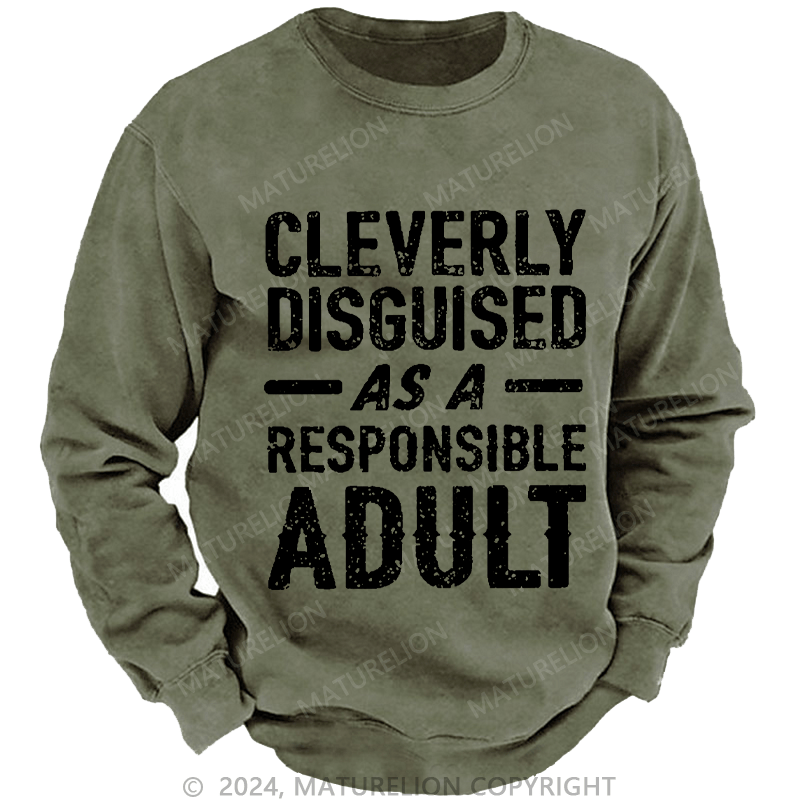 Maturelion Men's Sweatshirt Cleverly Disguised As A Responsible Adult Funny Sarcastic Custom Sweatshirt