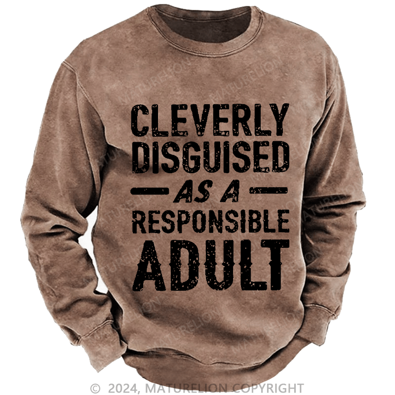 Maturelion Men's Sweatshirt Cleverly Disguised As A Responsible Adult Funny Sarcastic Custom Sweatshirt