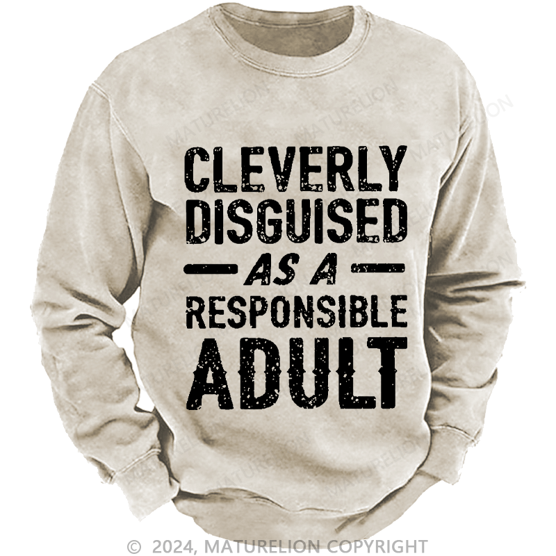 Maturelion Men's Sweatshirt Cleverly Disguised As A Responsible Adult Funny Sarcastic Custom Sweatshirt