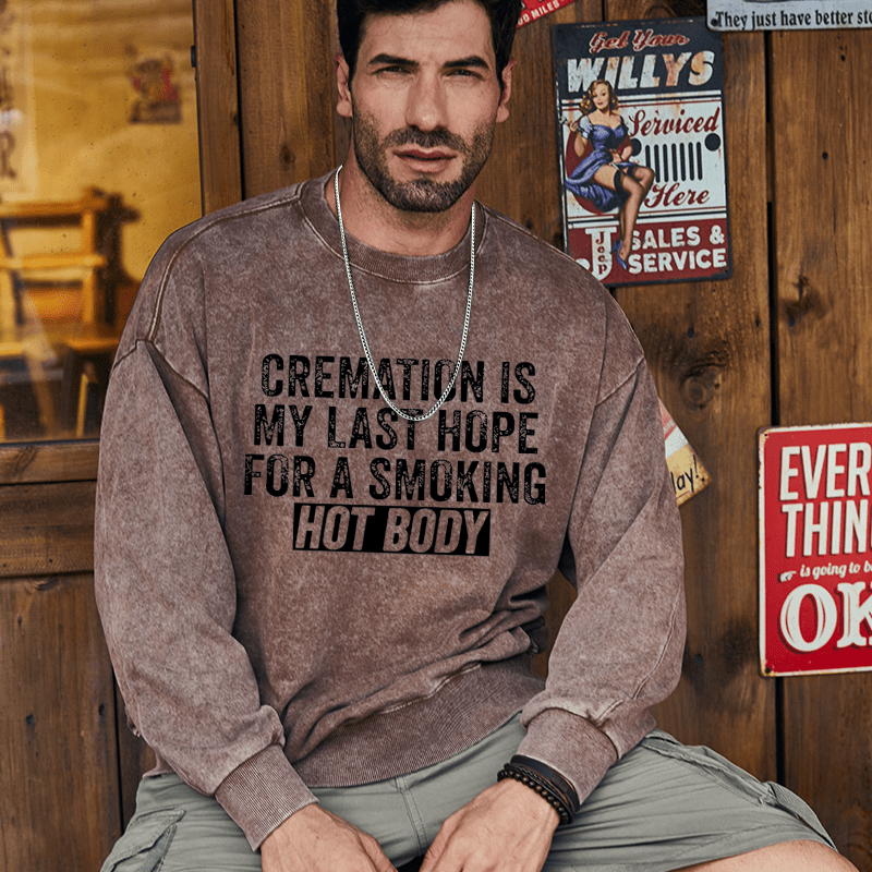 Maturelion Men's Sweatshirt Cremation Is My Last Hope For A Smoking Hot Body Custom Sweatshirt