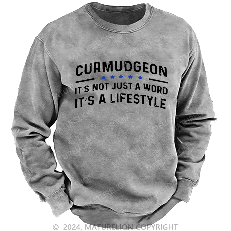 Maturelion Men's Sweatshirt Curmudgeon It's Not Just A Word, It's A Lifestyle Custom Sweatshirt