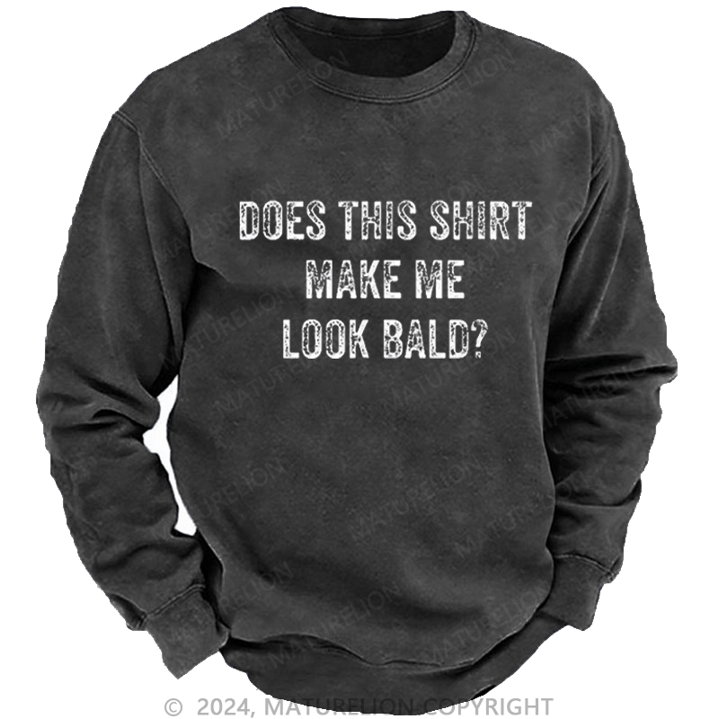 Maturelion Men's Sweatshirt Does This Shirt Make Me Look Bald Funny Gift Custom Sweatshirt