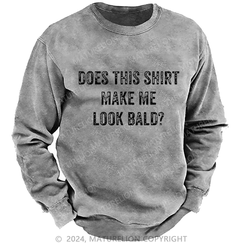 Maturelion Men's Sweatshirt Does This Shirt Make Me Look Bald Funny Gift Custom Sweatshirt