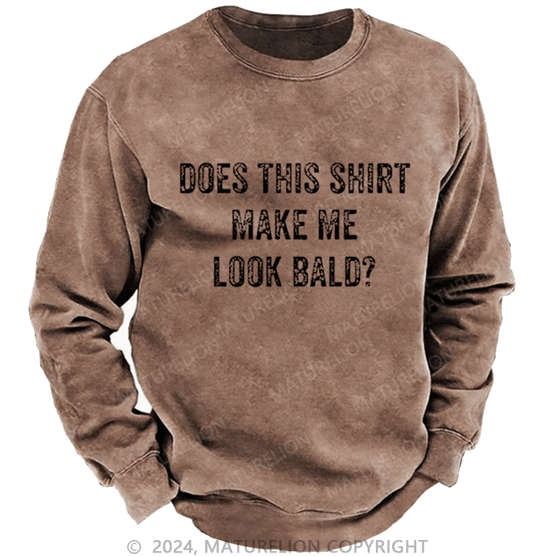 Maturelion Men's Sweatshirt Does This Shirt Make Me Look Bald Funny Gift Custom Sweatshirt