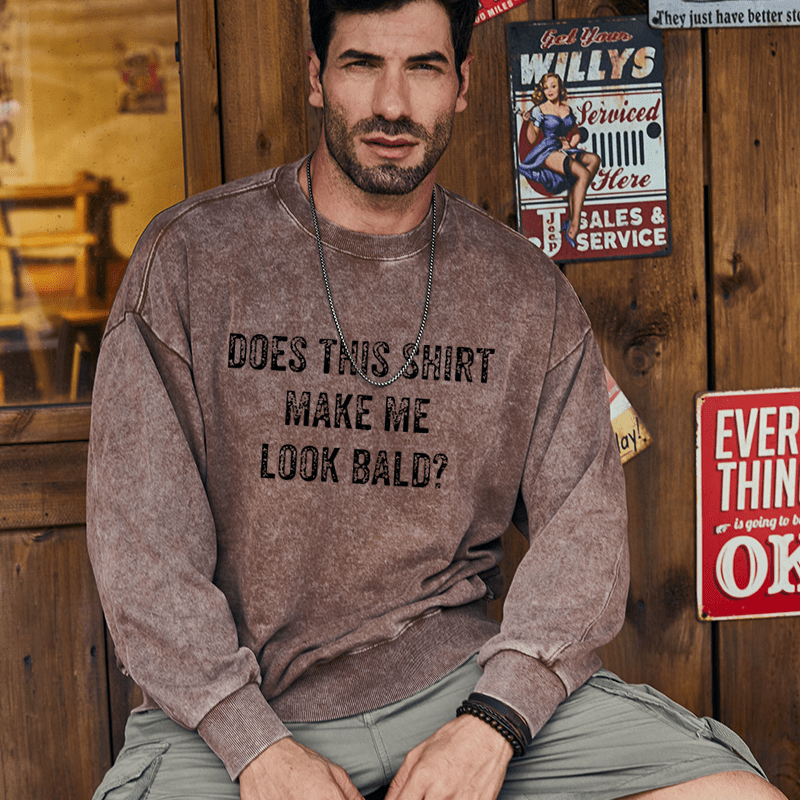 Maturelion Men's Sweatshirt Does This Shirt Make Me Look Bald Funny Gift Custom Sweatshirt