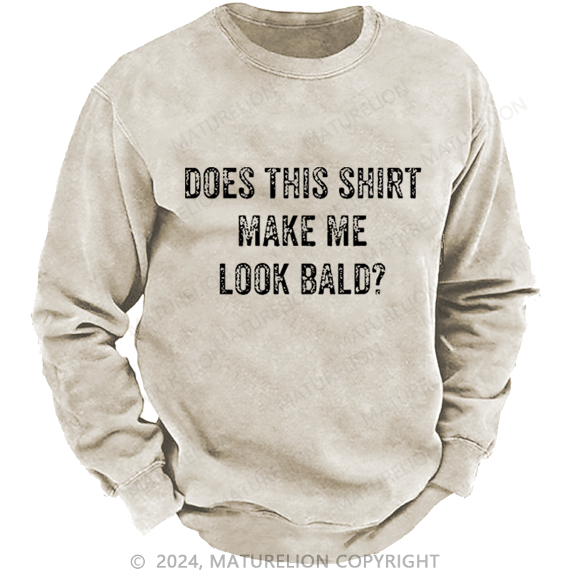 Maturelion Men's Sweatshirt Does This Shirt Make Me Look Bald Funny Gift Custom Sweatshirt