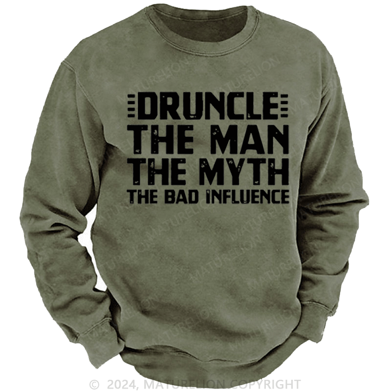 Maturelion Men's Sweatshirt Druncle The Man The Myth The Bad Influence Custom Sweatshirt