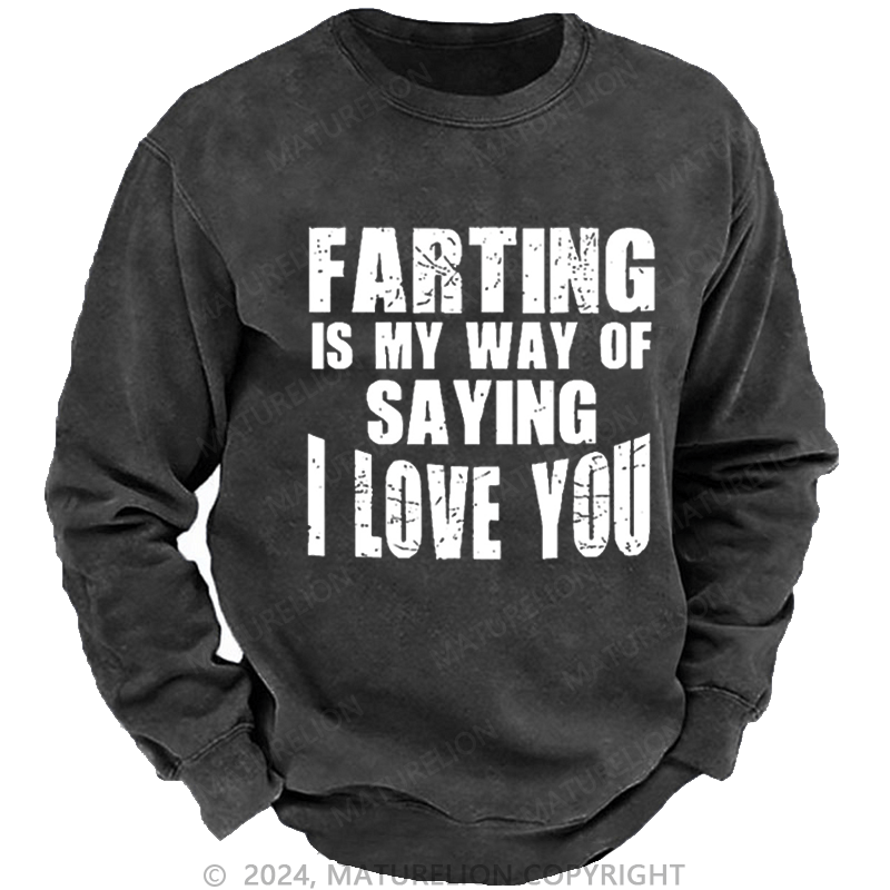 Maturelion Men's Sweatshirt Farting Is My Way Of Saying I Love You Custom Sweatshirt