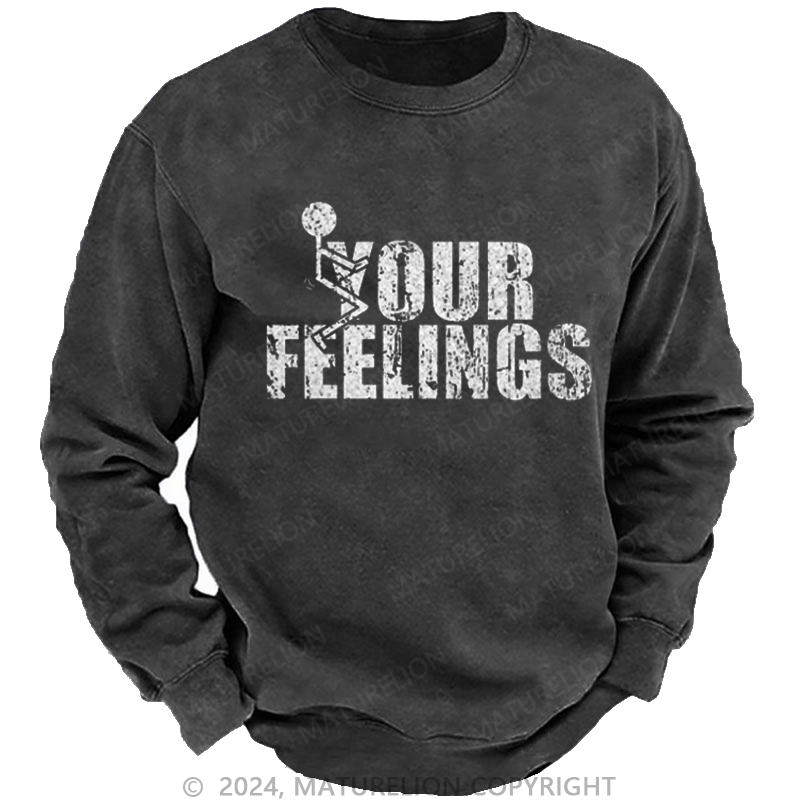 Maturelion Men's Sweatshirt F*ck Your Feeling Funny Custom Sweatshirt