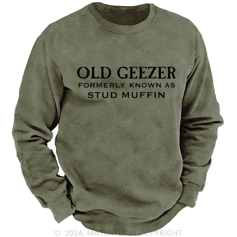 Maturelion Men's Sweatshirt Funny Old Geezer Formerly Known As Stud Muffin Custom Sweatshirt