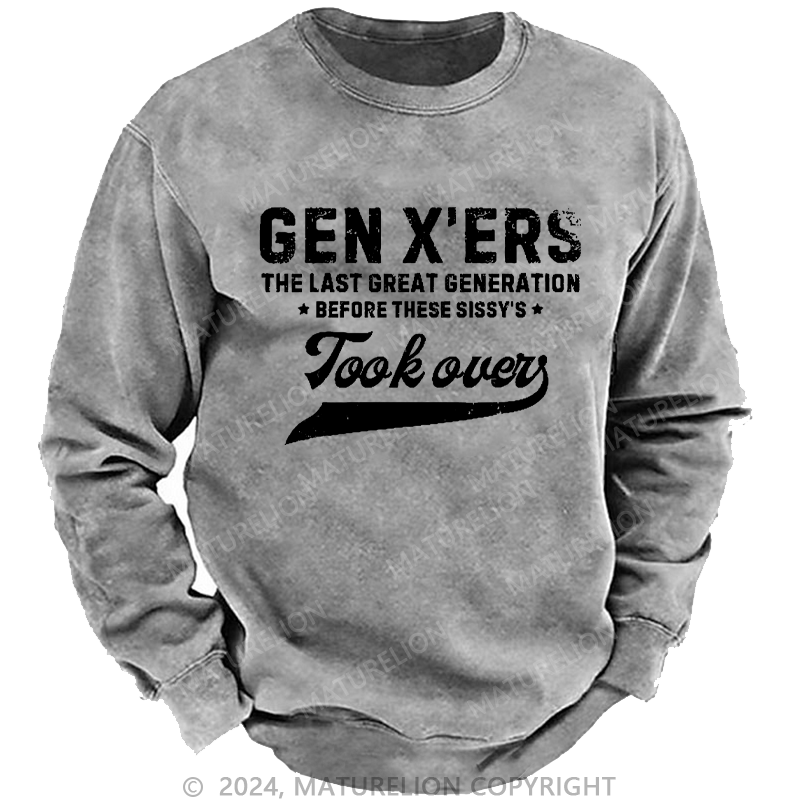 Maturelion Men's Sweatshirt Gen X The Last Great Generation Before These Sissy's Took Over Custom Sweatshirt