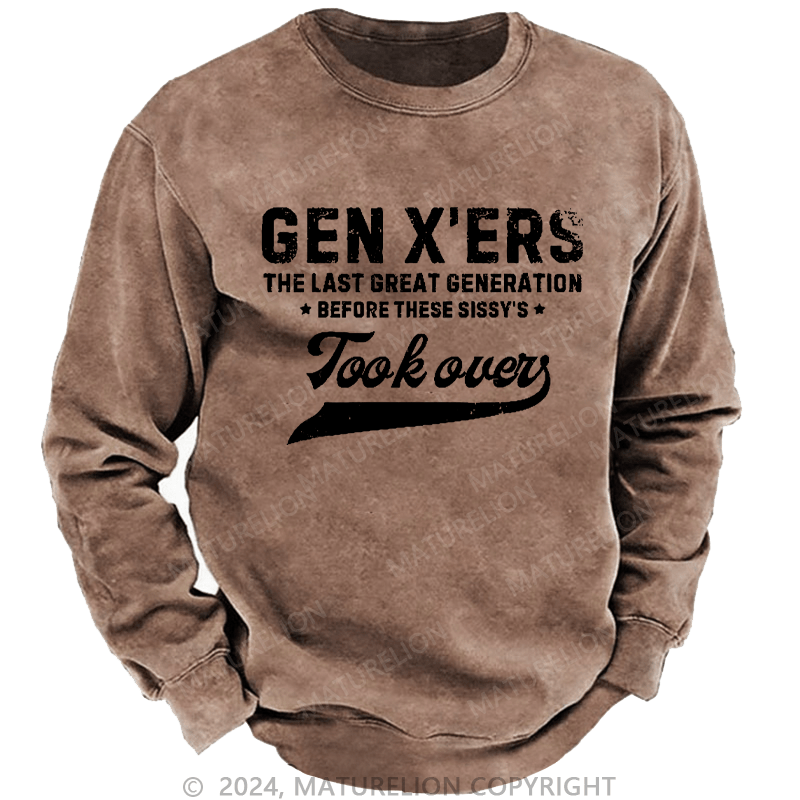 Maturelion Men's Sweatshirt Gen X The Last Great Generation Before These Sissy's Took Over Custom Sweatshirt