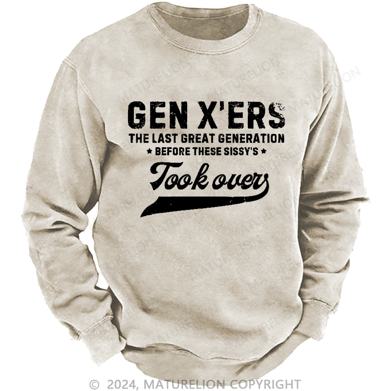 Maturelion Men's Sweatshirt Gen X The Last Great Generation Before These Sissy's Took Over Custom Sweatshirt