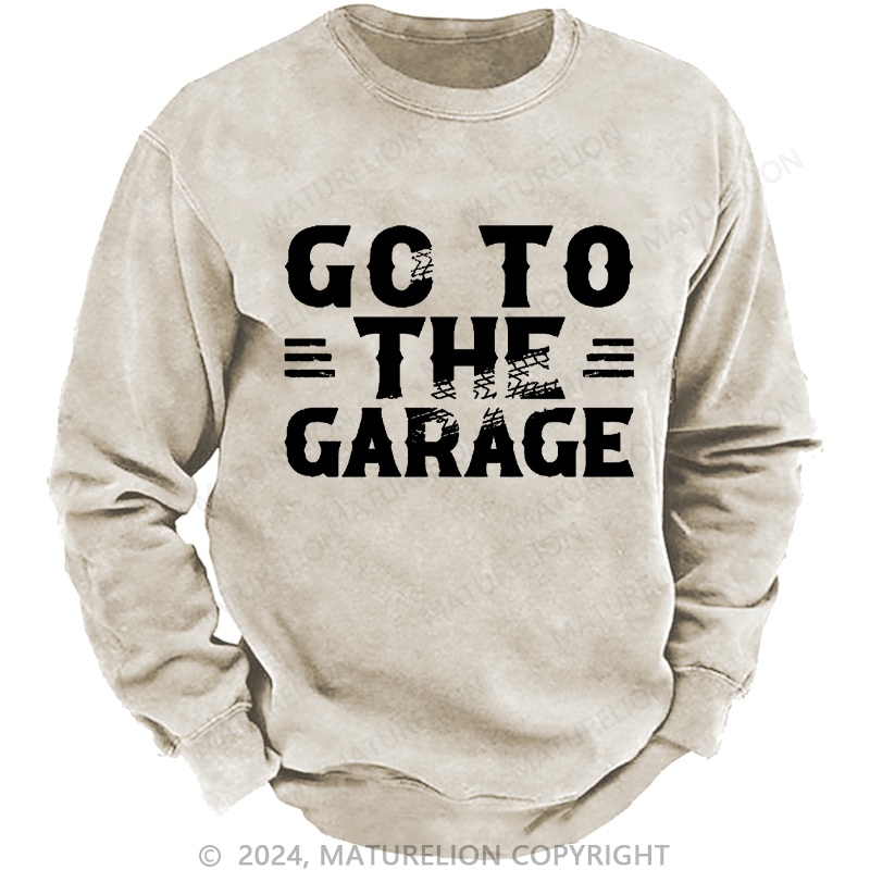 Maturelion Men's Sweatshirt Go To The Garage Custom Sweatshirt