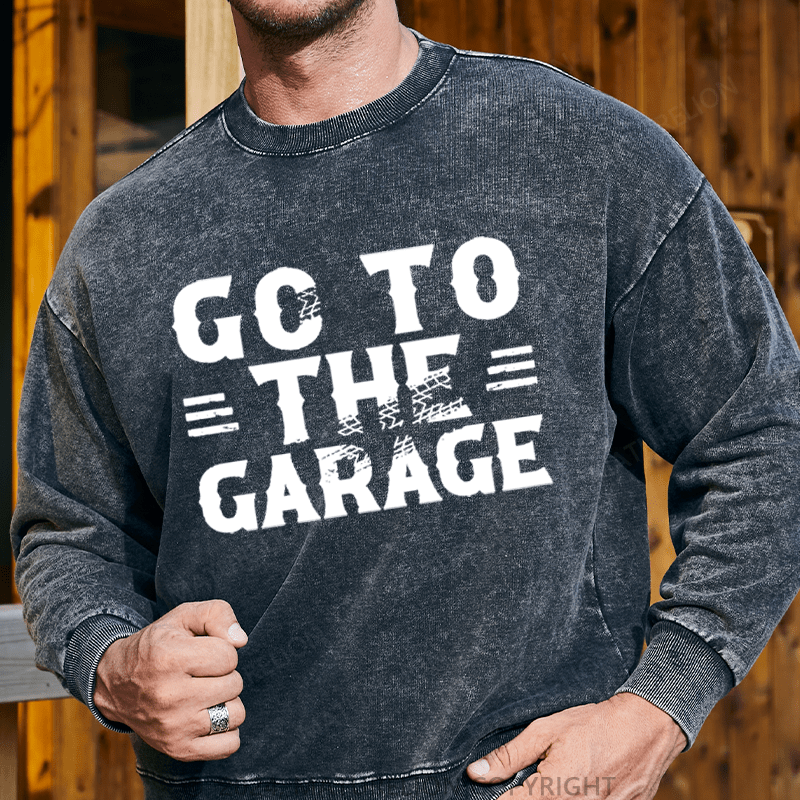 Maturelion Men's Sweatshirt Go To The Garage Custom Sweatshirt