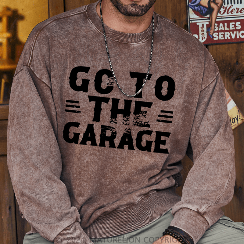 Maturelion Men's Sweatshirt Go To The Garage Custom Sweatshirt