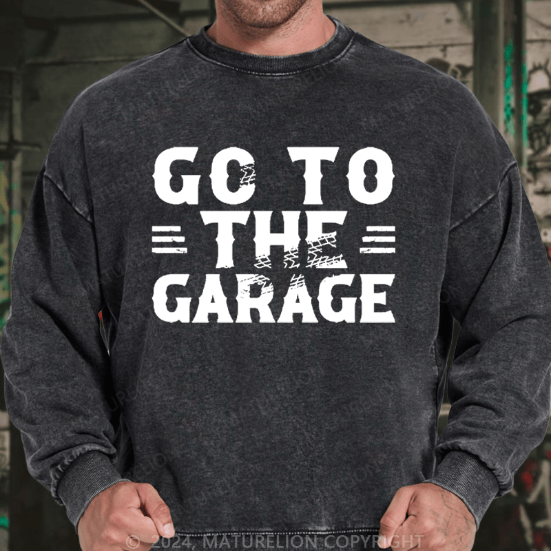 Maturelion Men's Sweatshirt Go To The Garage Custom Sweatshirt