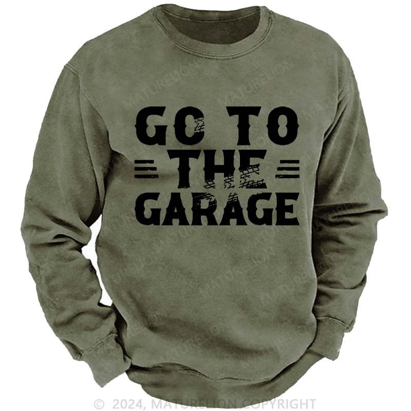 Maturelion Men's Sweatshirt Go To The Garage Custom Sweatshirt