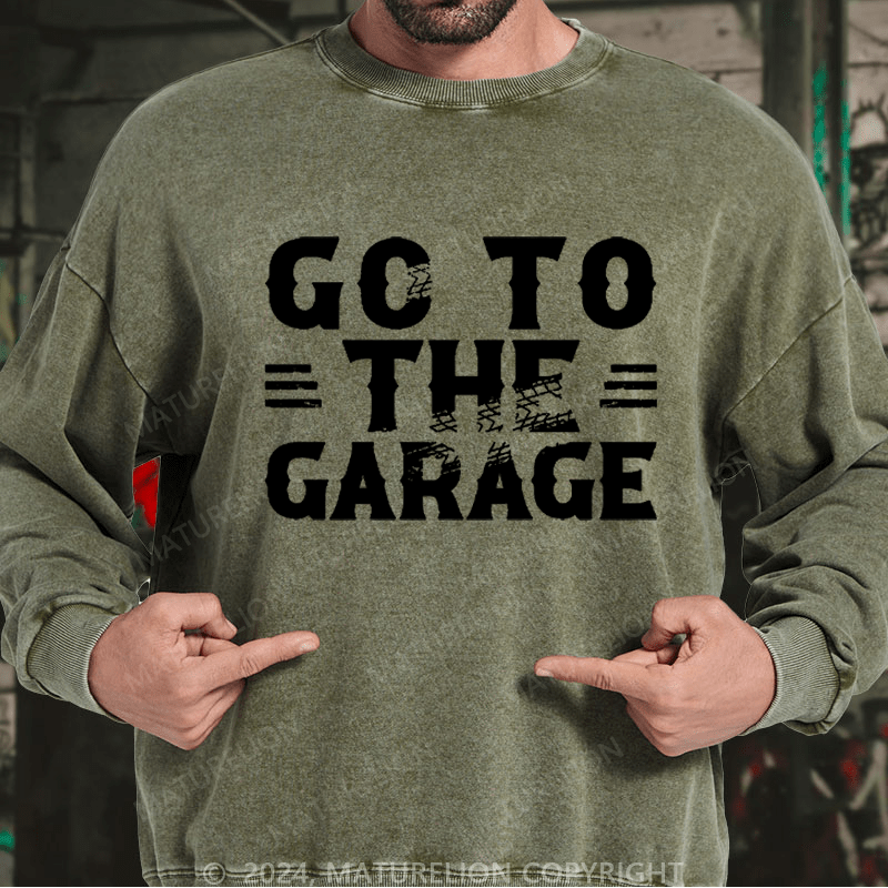 Maturelion Men's Sweatshirt Go To The Garage Custom Sweatshirt