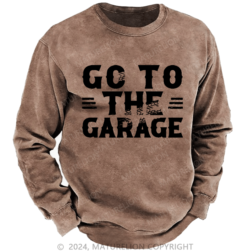 Maturelion Men's Sweatshirt Go To The Garage Custom Sweatshirt