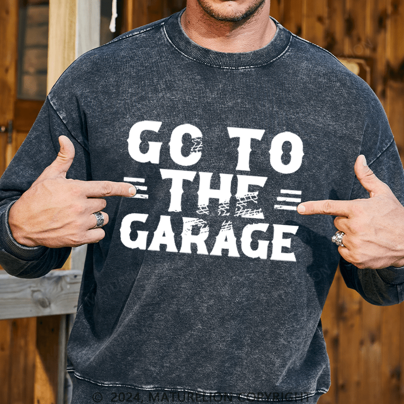 Maturelion Men's Sweatshirt Go To The Garage Custom Sweatshirt