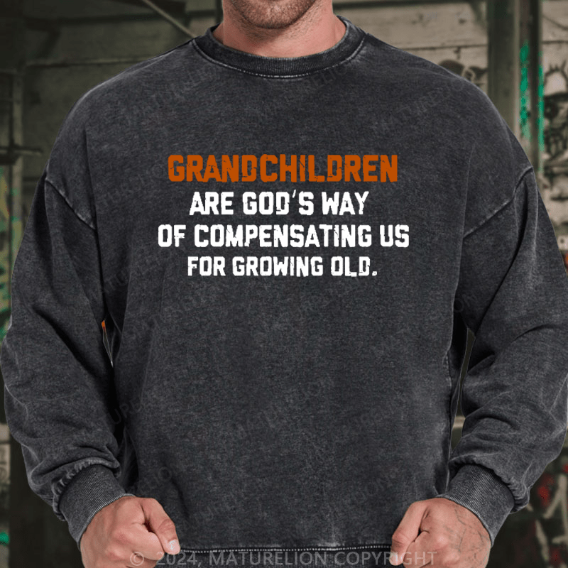 Maturelion Men's Sweatshirt Grandchildren Are God’S Way Of Compensating Us For Growing Old Custom Sweatshirt