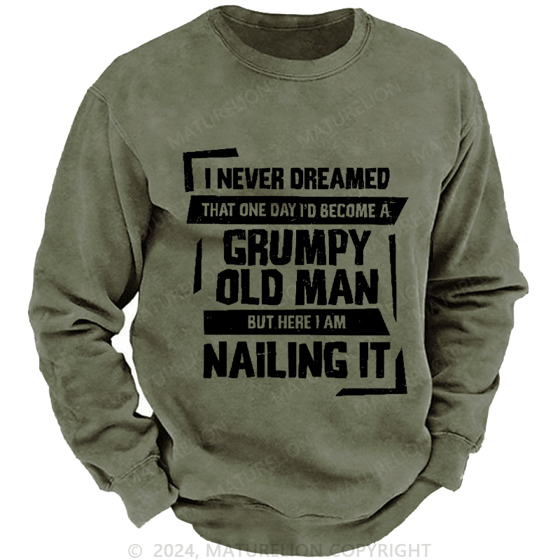 Maturelion Men's Sweatshirt Grumpy Old Man But Here I Am Nailing It Custom Sweatshirt