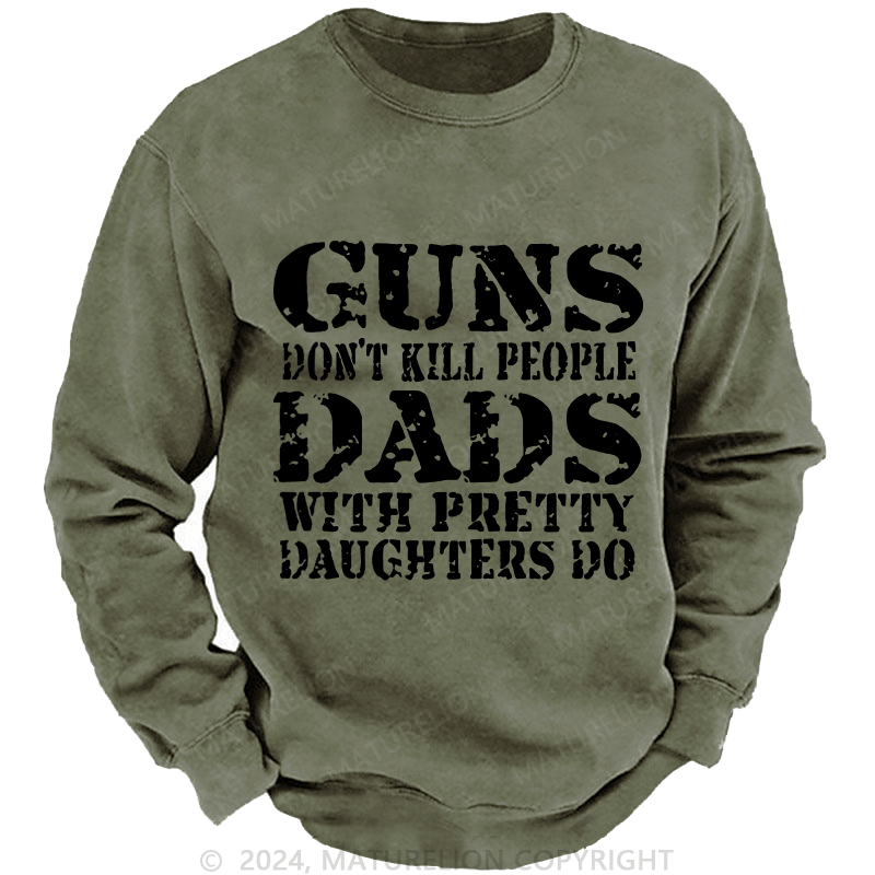 Maturelion Men's Sweatshirt Guns Don't Kill People Dads With Pretty Daughters Do Custom weatshirt