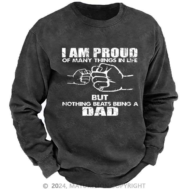 Maturelion Men's Sweatshirt I Am Proud Of Many Things In Life But Nothing Beats Being A Dad Custom Sweatshirt