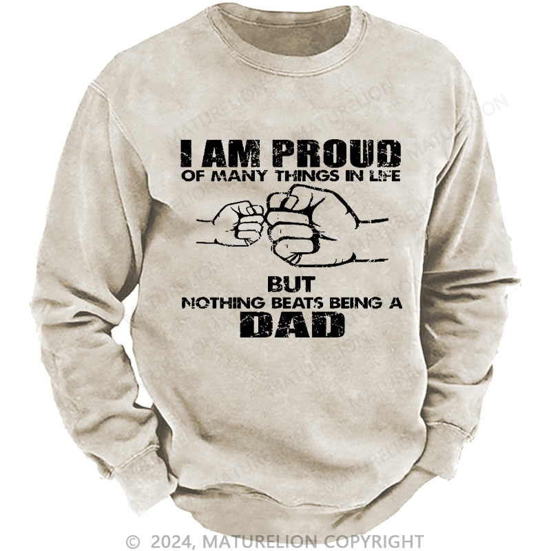 Maturelion Men's Sweatshirt I Am Proud Of Many Things In Life But Nothing Beats Being A Dad Custom Sweatshirt