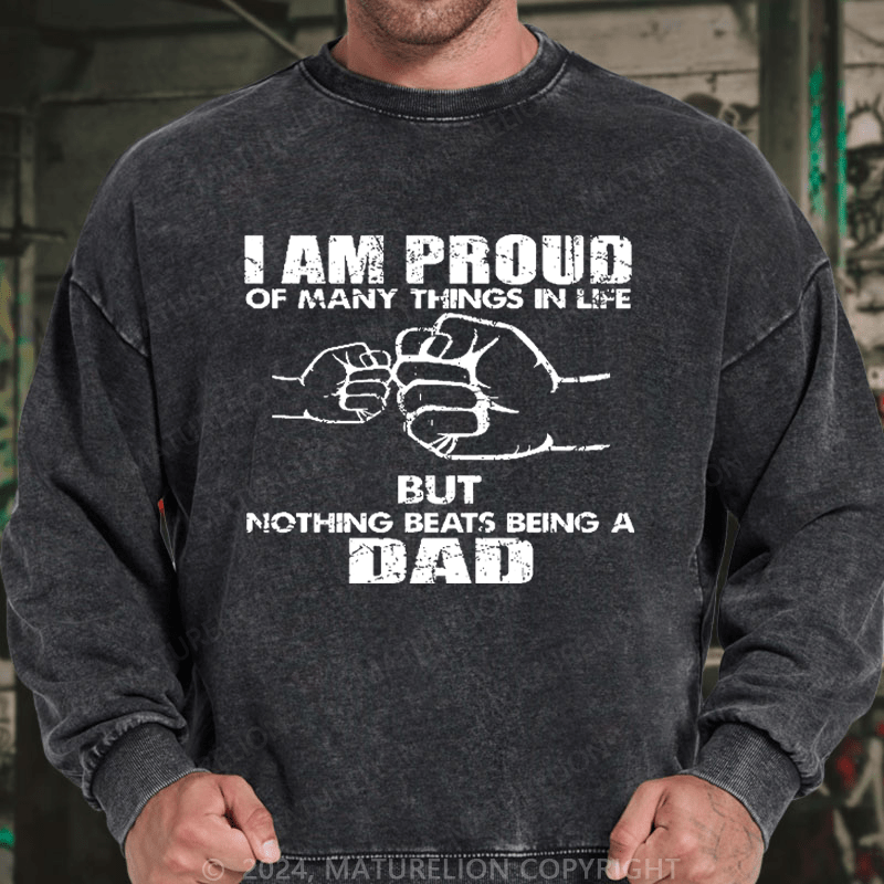 Maturelion Men's Sweatshirt I Am Proud Of Many Things In Life But Nothing Beats Being A Dad Custom Sweatshirt