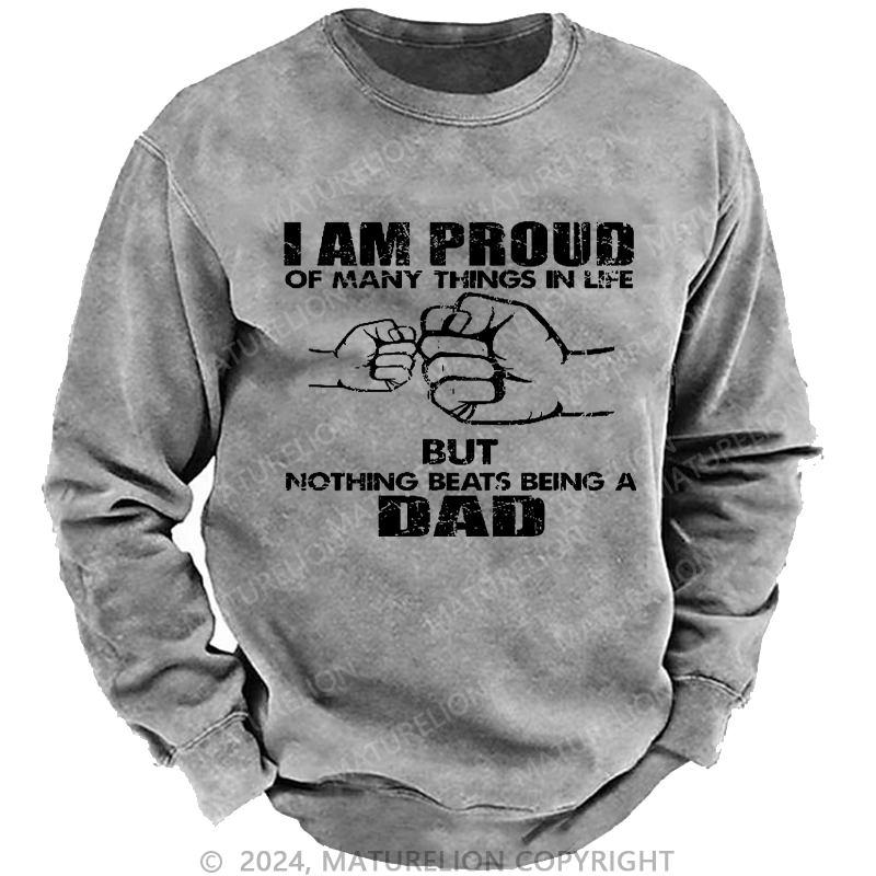 Maturelion Men's Sweatshirt I Am Proud Of Many Things In Life But Nothing Beats Being A Dad Custom Sweatshirt