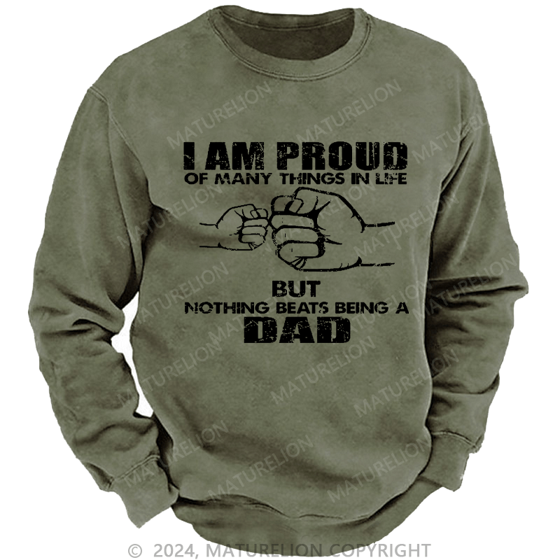 Maturelion Men's Sweatshirt I Am Proud Of Many Things In Life But Nothing Beats Being A Dad Custom Sweatshirt