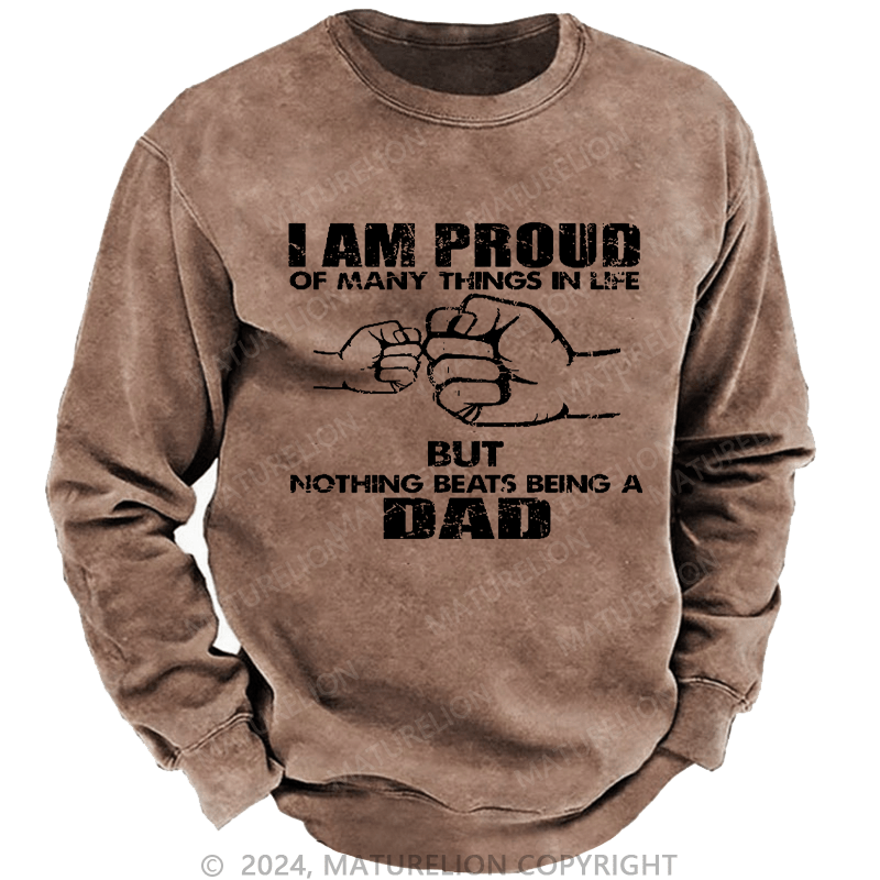 Maturelion Men's Sweatshirt I Am Proud Of Many Things In Life But Nothing Beats Being A Dad Custom Sweatshirt