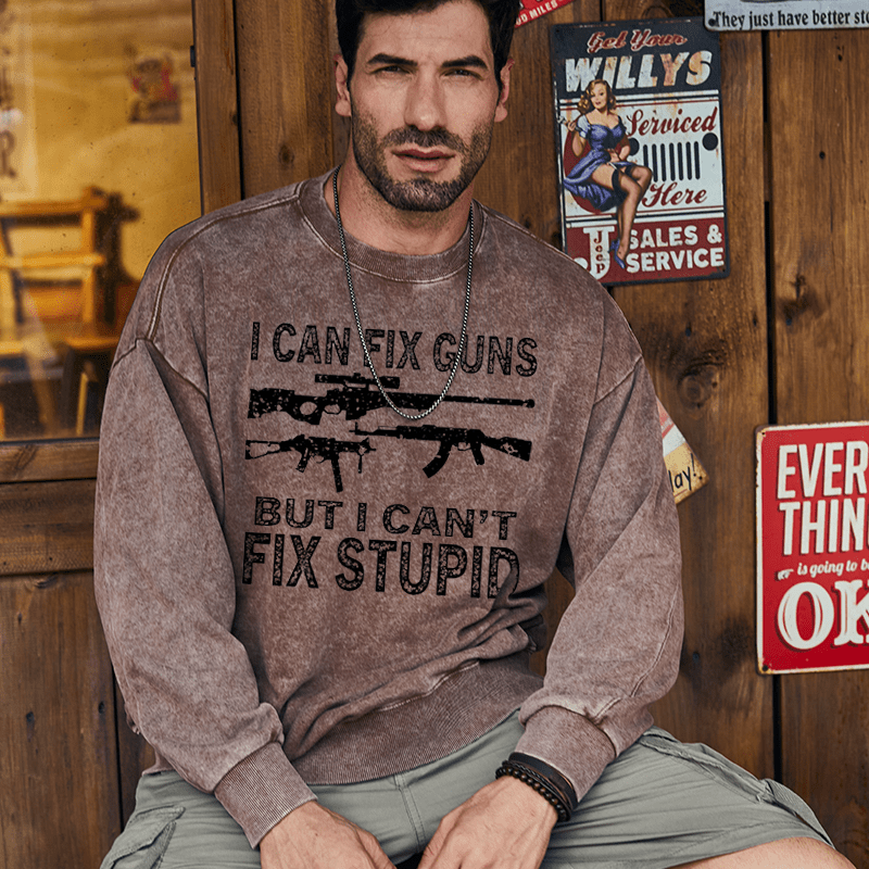 Maturelion Men's Sweatshirt I Can Fix Guns But I Can't Fix Stupid Funny Gift Custom Sweatshirt