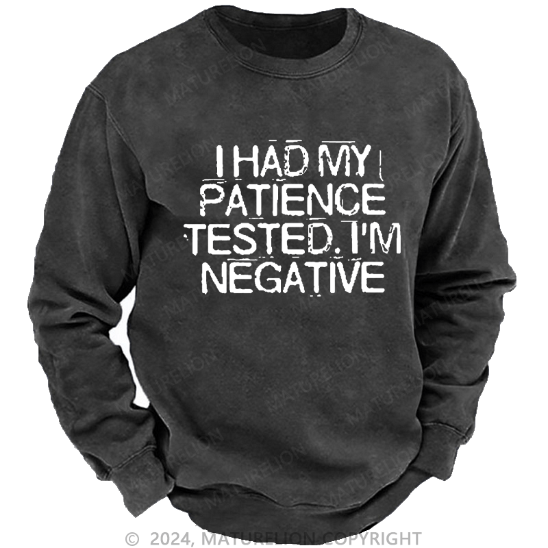 Maturelion Men's Sweatshirt I Had My Patience Tested I'm Negative Custom Sweatshirt