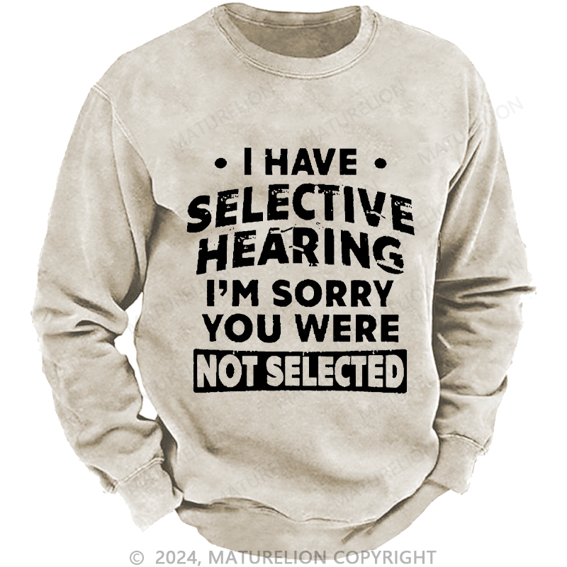 Maturelion Men's Sweatshirt I Have Selective Hearing I'm Sorry You Were Not Selected Custom Sweatshirt