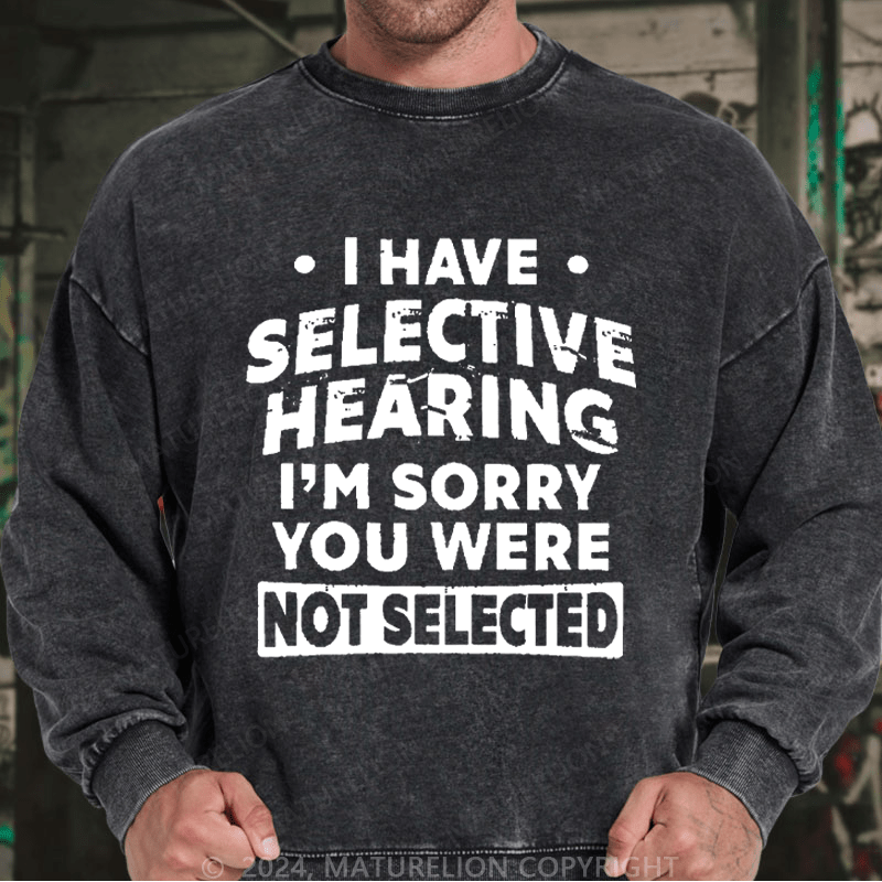 Maturelion Men's Sweatshirt I Have Selective Hearing I'm Sorry You Were Not Selected Custom Sweatshirt