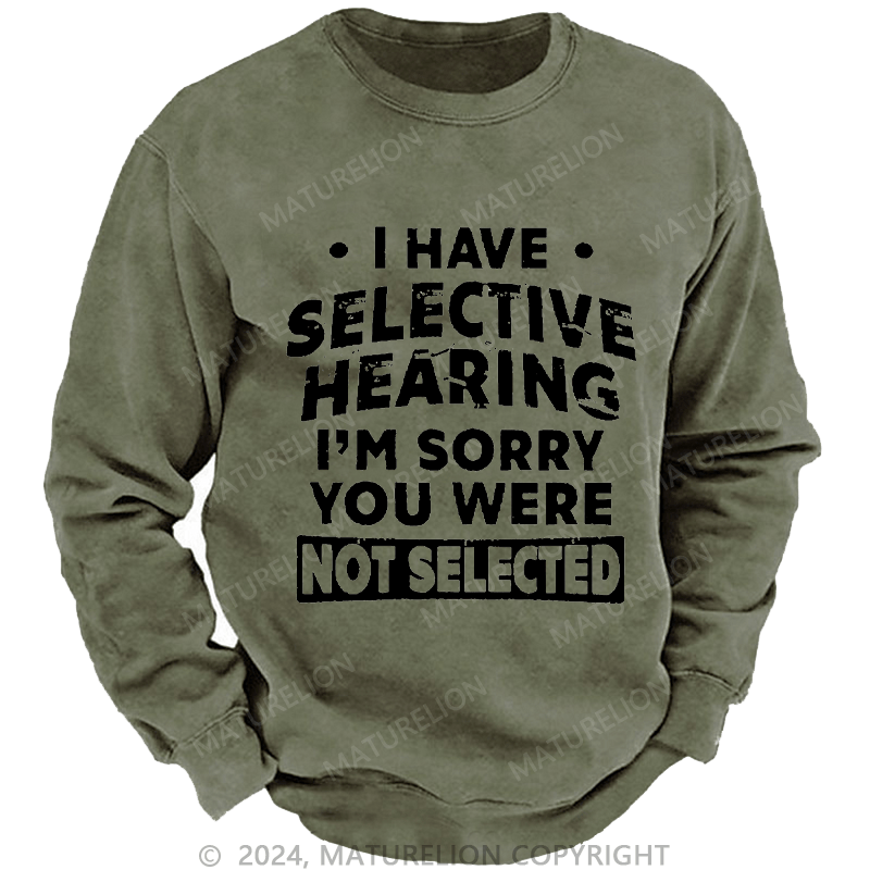 Maturelion Men's Sweatshirt I Have Selective Hearing I'm Sorry You Were Not Selected Custom Sweatshirt