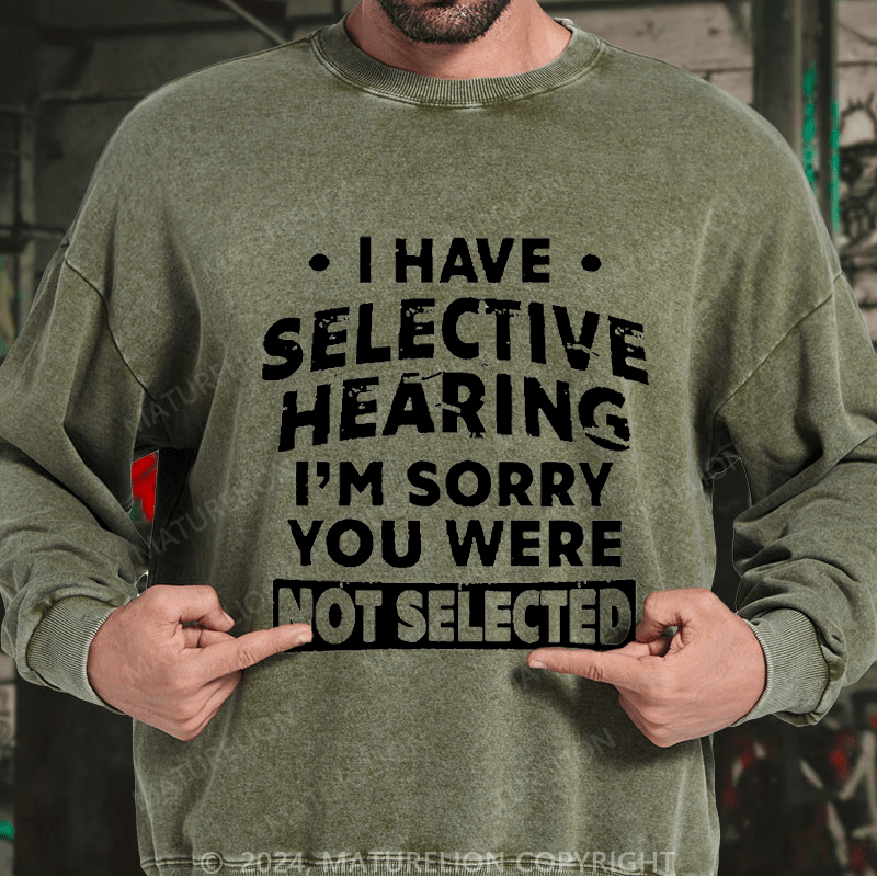 Maturelion Men's Sweatshirt I Have Selective Hearing I'm Sorry You Were Not Selected Custom Sweatshirt