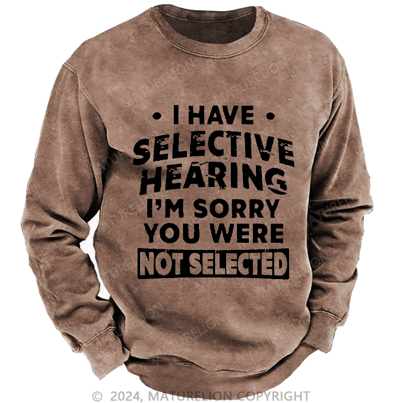 Maturelion Men's Sweatshirt I Have Selective Hearing I'm Sorry You Were Not Selected Custom Sweatshirt