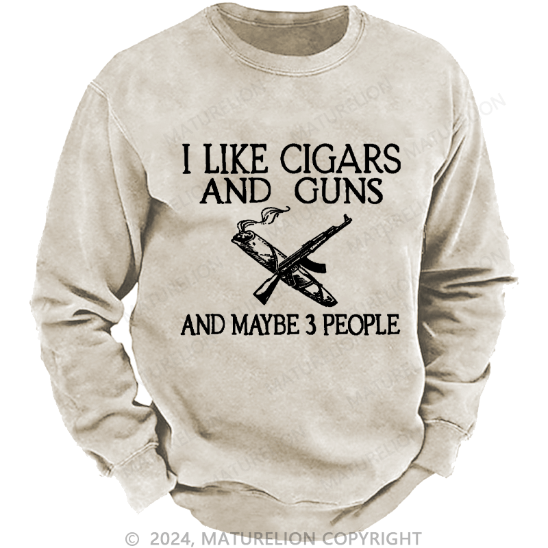 Maturelion Men's Sweatshirt I Like Cigars And Guns And Maybe 3 People Custom Sweatshirt