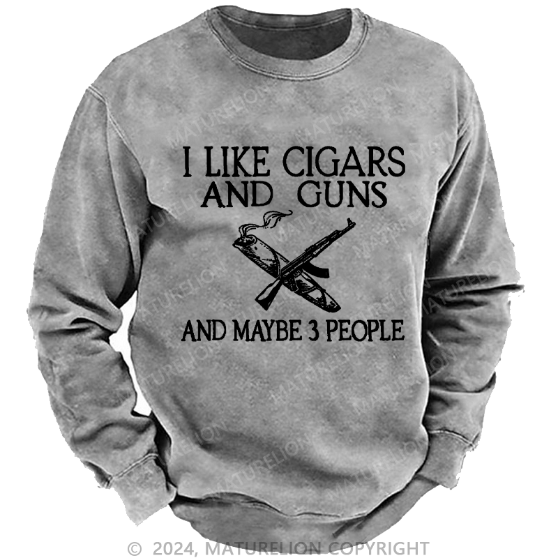 Maturelion Men's Sweatshirt I Like Cigars And Guns And Maybe 3 People Custom Sweatshirt