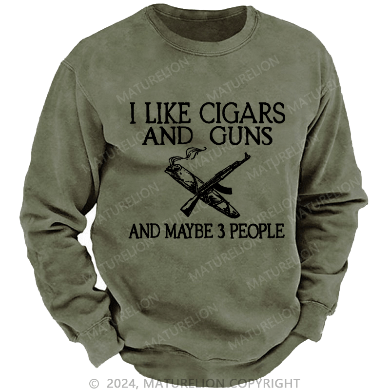 Maturelion Men's Sweatshirt I Like Cigars And Guns And Maybe 3 People Custom Sweatshirt