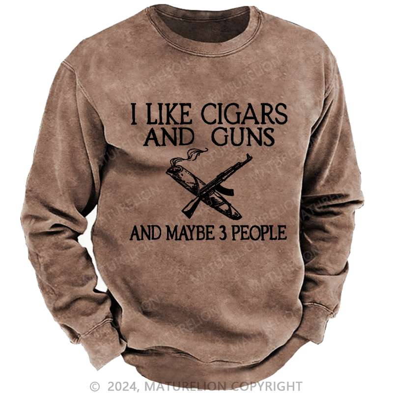 Maturelion Men's Sweatshirt I Like Cigars And Guns And Maybe 3 People Custom Sweatshirt