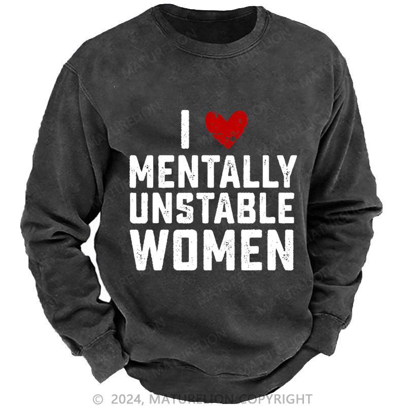 Maturelion Men's Sweatshirt I Love Mentally Unstable Women wife Custom Sweatshirt