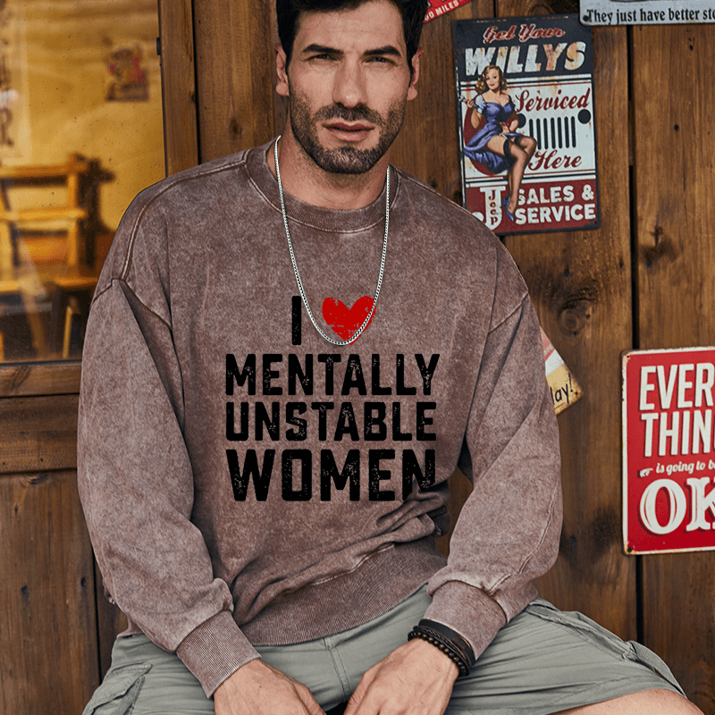 Maturelion Men's Sweatshirt I Love Mentally Unstable Women wife Custom Sweatshirt